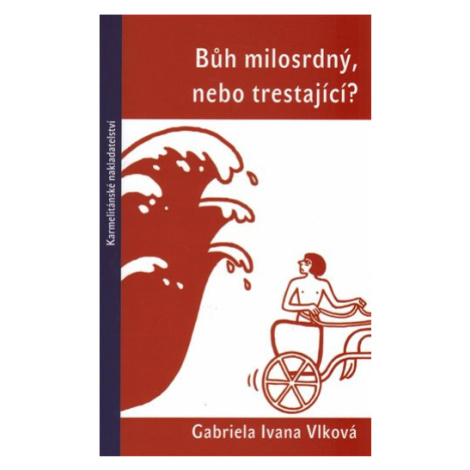 Bůh milosrdný, nebo trestající? - Gabriela Ivana Vlková Karmelitánské nakladatelství