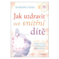 Jak uzdravit své vnitřní dítě – Sedm kroků k osvobození vlastního já - Susanne Hühn