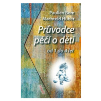 Průvodce péčí o děti od 1 do 4 let - Pauline Bom, Machteld Huber