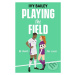 Playing the Field - Ivy Bailey, Jacqueline Li (ilustrátor) - kniha z kategorie Beletrie pro děti