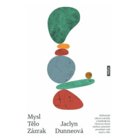 Mysl. Tělo. Zázrak - Jaclyn Dunneová