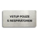 Accept Piktogram "VSTUP POUZE S RESPIRÁTOREM" (160 × 80 mm) (stříbrná tabulka - černý tisk bez r