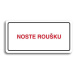 Accept Piktogram "NOSTE ROUŠKU" (160 × 80 mm) (bílá tabulka - barevný tisk)