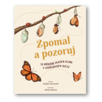 Zpomal a pozoruj - 50 příběhů plných klidu v uspěchaném světě - Freya Hartas, Rachel Williams