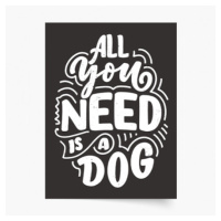 Plakát, All you need is dog, 70x100