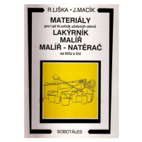 Materiály pro 1. - 3.r. SOU, učební obor lakýrník, malíř, malíř - natěrač - Liška R., Macík J.