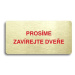 Accept Piktogram "PROSÍME ZAVÍREJTE DVEŘE" (160 × 80 mm) (zlatá tabulka - barevný tisk bez rámeč