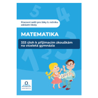 333 úloh z Matematiky k přípravě na víceletá gymnázia  - Mgr. et Mgr. Klára Střížová,