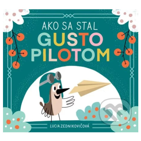 Ako sa stal Gusto pilotom - Lucia Zednikovičová - kniha z kategorie Pohádky Slovart