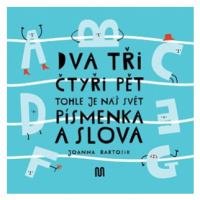 Dva, tři, čtyři, pět - tohle je náš svět - písmenka a slova | Joanna Bartosik, Ivana Pecháčková