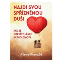 Najdi svou spřízněnou duši – Jak se otevřít lásce svého života - Pierre Franckh