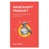 Nadčasový produkt - Jak vytvořit a propagovat dílo trvalé hodnoty