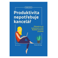 Produktivita nepotřebuje kancelář - Připravte se na budoucnost a nové flexibilní pracovní prostř