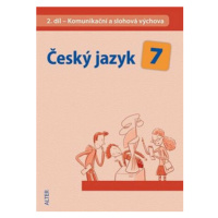 Český jazyk 7 II. díl Komunikační a slohová výchova - Miroslava Horáčková