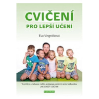 Cvičení pro lepší učení - Vysvětlení a radyvpro rodiče, pedagogy, asistenty a jiné odborníky, JA