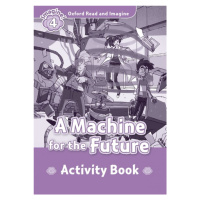 Oxford Read and Imagine 4 A Machine for the Future Activity Book Oxford University Press