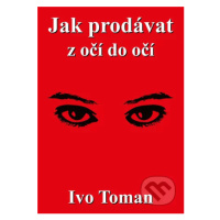 Jak prodávat z očí do očí - Ivo Toman - kniha z kategorie Obchod