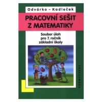 Pracovní sešit z matematiky pro 7. ročník ZŠ – soubor úloh - Oldřich Odvárko, Jiří Kadleček