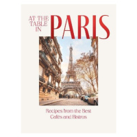 At the Table in Paris, Recipes from the Best Cafes and Bistros Hardie Grant Books (UK)