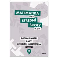 Matematika pro střední školy 9.díl - učebnice - Posloupnosti, řady, finanční matematika