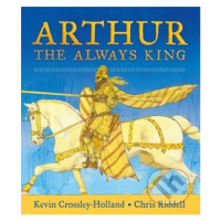 Arthur: The Always King - Kevin Crossley-Holland, Chris Riddell (ilustrátor) - kniha z kategorie