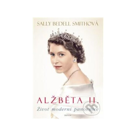 Alžběta II. (Život moderní panovnice) - Sally Bedell Smith,Alžběta II. (Život moderní panovnice) Triton