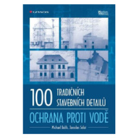 100 tradičních stavebních detailů - ochrana proti vodě - Michael Balík, Jaroslav Solař - e-kniha