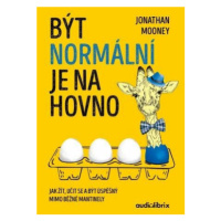 Být normální je na hovno - Jak žít, učit se a být úspěšný mimo běžné mantinely - Mooney Jonathan