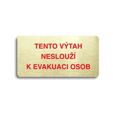 Accept Piktogram "TENTO VÝTAH NESLOUŽÍ K EVAKUACI OSOB" (160 × 80 mm) (zlatá tabulka - barevný t