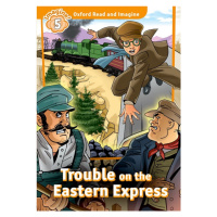 Oxford Read and Imagine 5 Trouble on the Eastern Express Oxford University Press