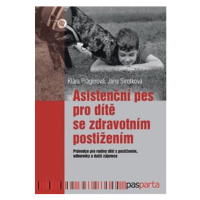 Asistenční pes pro dítě se zdravotním postižením: Průvodce pro rodiny dětí s postižením, odborní