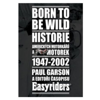 Born to be wild - Historie amerických motorkářů 1947-2002