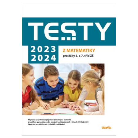 Testy 2023-2024 z matematiky pro žáky 5. a 7. tříd ZŠ - Hana Lišková, Ivana Ondráčková, Magda Kr didaktis