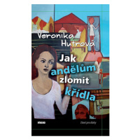 Jak andělům zlomit křídla - Veronika Hutrová
