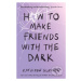 How to Make Friends with the Dark - Kathleen Glasgow - kniha z kategorie Beletrie pro děti