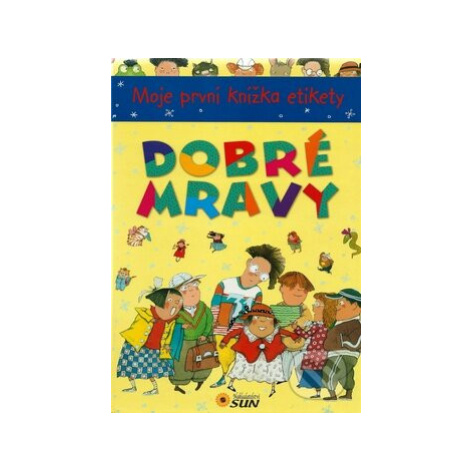 Dobré mravy (Moje první knížka etikety) - kniha z kategorie Naučné knihy SUN