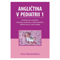 Angličtina v pediatrii 1 - Učebnice pro pediatry, studenty medicíny a ošetřovatelství, dětské se