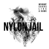 Nylon Jail - My Heart Soars Like a Hawk