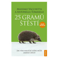 25 gramů štěstí - Jak vám maličký ježek může změnit život - Massimo Vacchetta, Antonella Tomasel