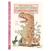 Neuvěřitelný, leč pravdivý příběh o dinosaurech | Veronika Havlíková, Guido Van Genechten, Guido