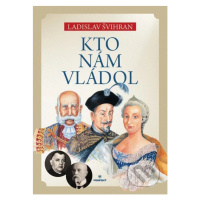 Kto nám vládol - Ladislav Švihran - kniha z kategorie Naučné knihy