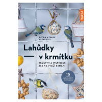 Lahůdky v krmítku: Recepty a inspirace jak na ptačí krmení - Frank Hecker