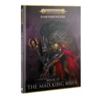 Warhammer AoS - Dawnbringers Book IV: The Mad King Rises