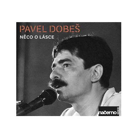 Dobeš Pavel: Něco O Lásce - Nahrávky Z Archívu ČR (2017) - CD