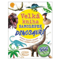 Velká kniha samolepek: Dinosauři (Zajímavosti, spojovačky, omalovánky, obrázky k dotvoření a dal