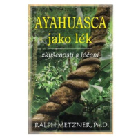 Ayahuasca jako lék - zkušenosti a léčení