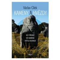 Kameny a hvězdy - Síly předků, oči kamenů, světla odjinud - Václav Cílek