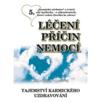 Léčení příčin nemocí 5 - Tajemství karmického uzdravování