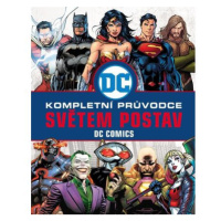 DC COMICS: Kompletní průvodce světem postav