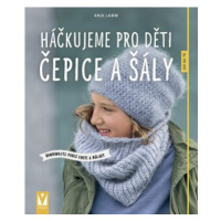 Háčkujeme pro děti čepice a šály - Anja Lammová